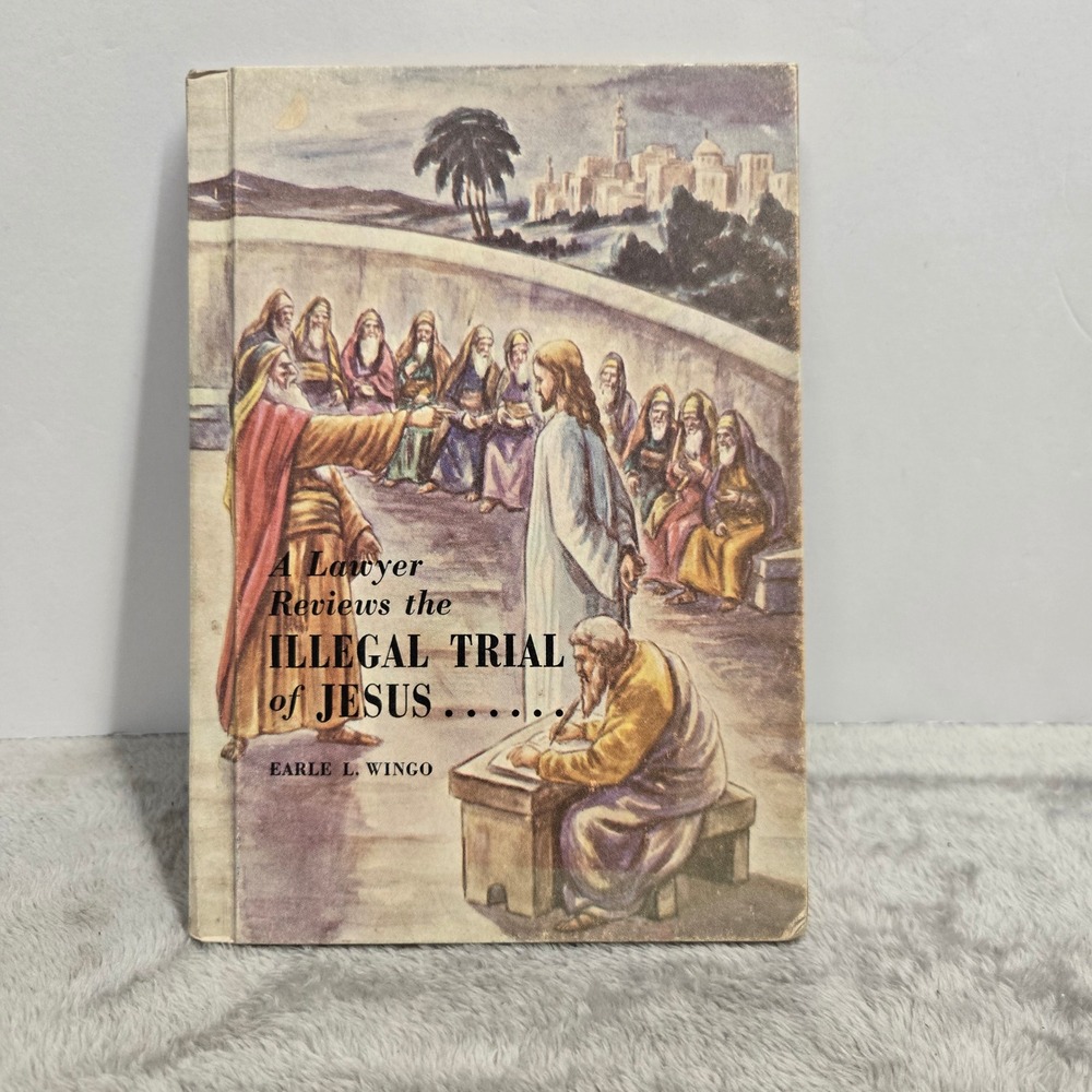 A Lawyer Reviews the Illegal Trial of Jesus Earle L Wingo 1954 Hardcover Book